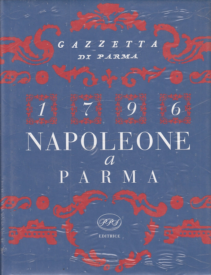 LS- NAPOLEONE A PARMA 1796 RISTAMPA ANASTATICA GAZZETTA ----- 1997 - CS - YDS317