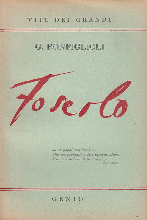 LZ- UGO FOSCOLO VITA E OPERE - BONFIGLIOLI - GENIO --- 1949 - B - YDS428