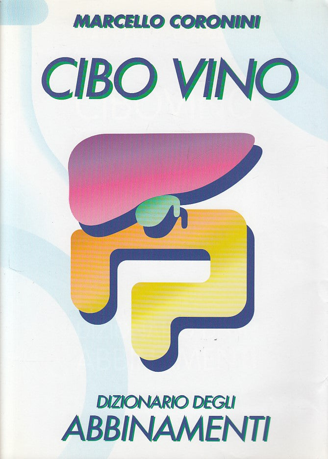 LZ- CIBO VINO DIZIONARIO DEGLI ABBINAMENTI -- CORONINI --- 1999 - BS - YDS461