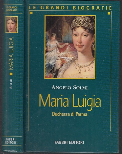 LS- GRANDI BIOGRAFIE MARIA LUIGIA DUCHESSA PARMA - SOLMI- FABBRI--- 2001- C- WPR