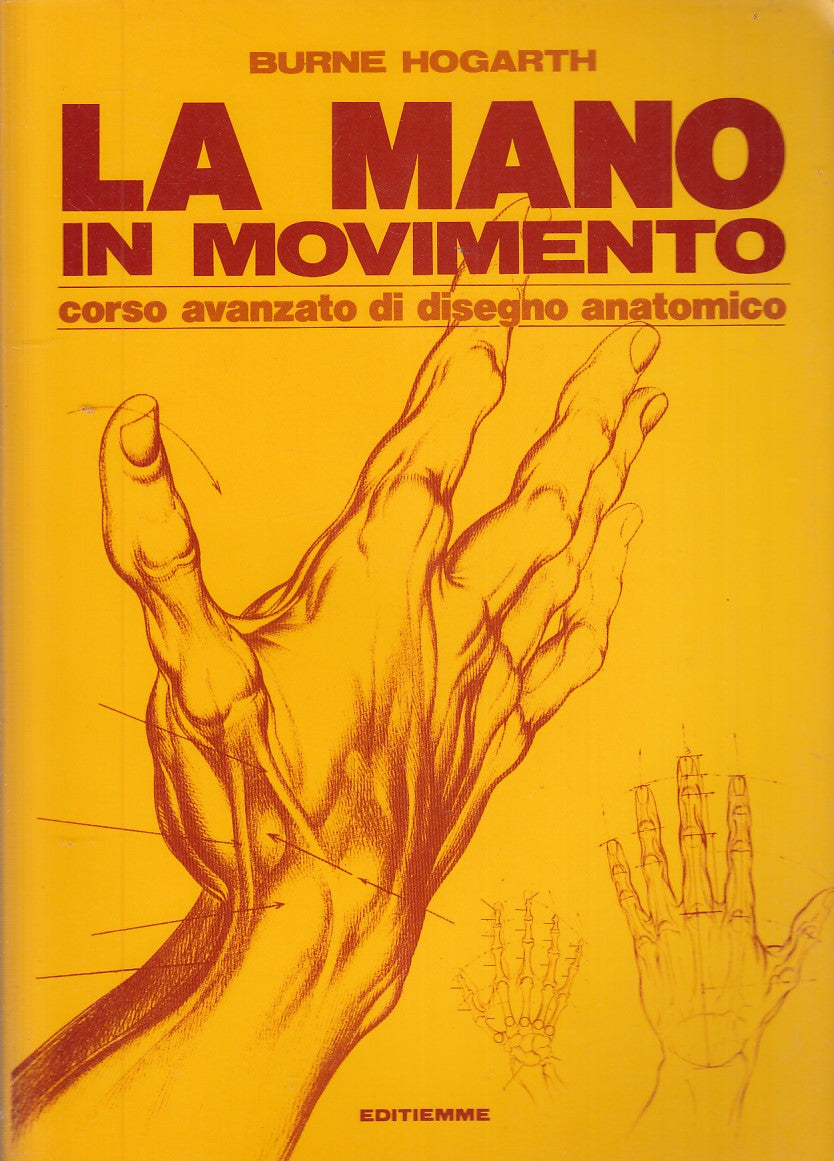 LT- LA MANO IN MOVIMENTO CORSO DI DISEGNO- HOGARTH- EDITIEMME--- 1982- B- YDS532