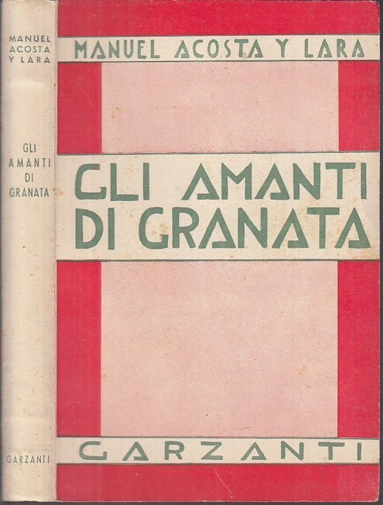 LN- GLI AMANTI DI GRANATA - MANUEL ACOSTA Y LARA - GARZANTI --- 1944 - B - XDS12