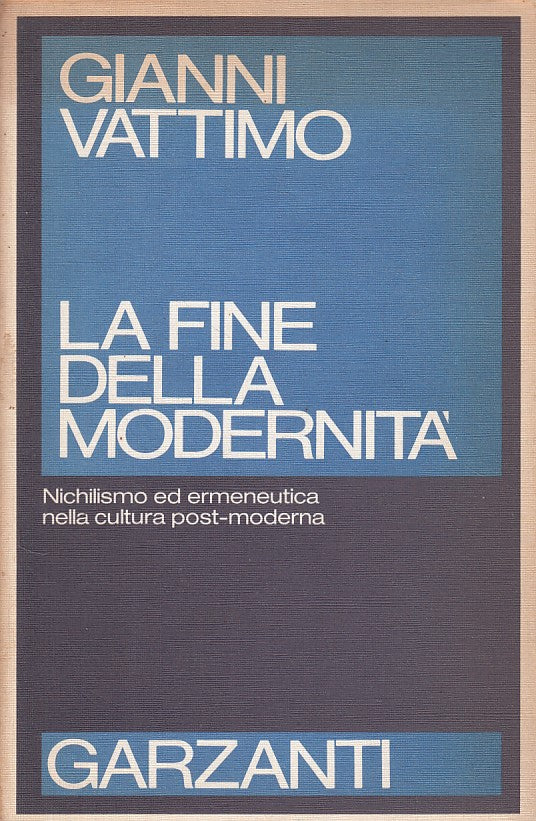 LS- LA FINE DELLA MODERNITA' - VATTIMO - GARZANTI - SAGGI -- 1985 - B - ZDS668