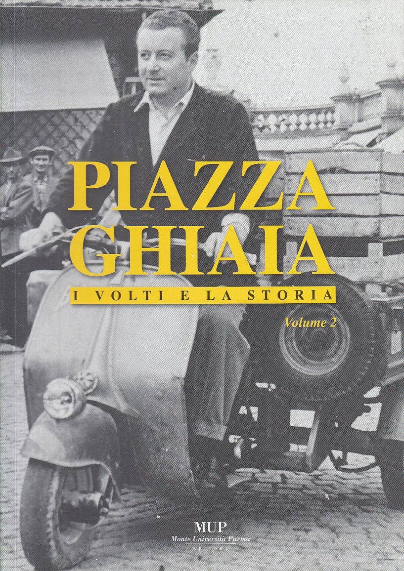 PIAZZA GHIAIA PARMA I VOLTI E LA STORIA VOL.2 -- MUP --- 2006 - B - WPR319