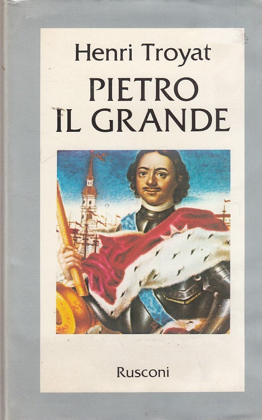Pietro il Grande - Henri Troyat - Rusconi La Storia - 1a ed. - cofanetto- ZFS247