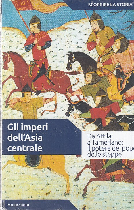 LS- IMPERI ASIA CENTRALE-- MONDADORI- SCOPRIRE LA STORIA 15-- 2017- B- YDS999