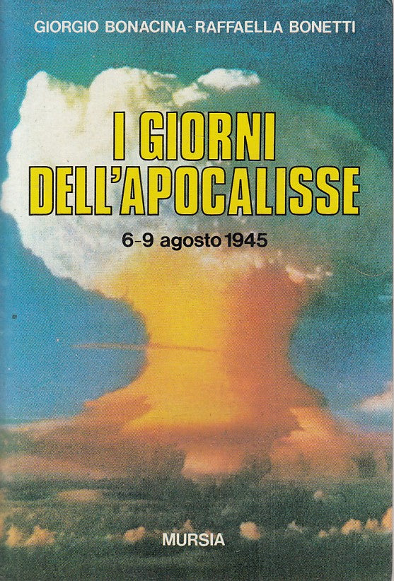 I giorni dell'Apocalisse 6-9 Agosto 1945- Bonacina Bonetti - Mursia --- - ZFS116