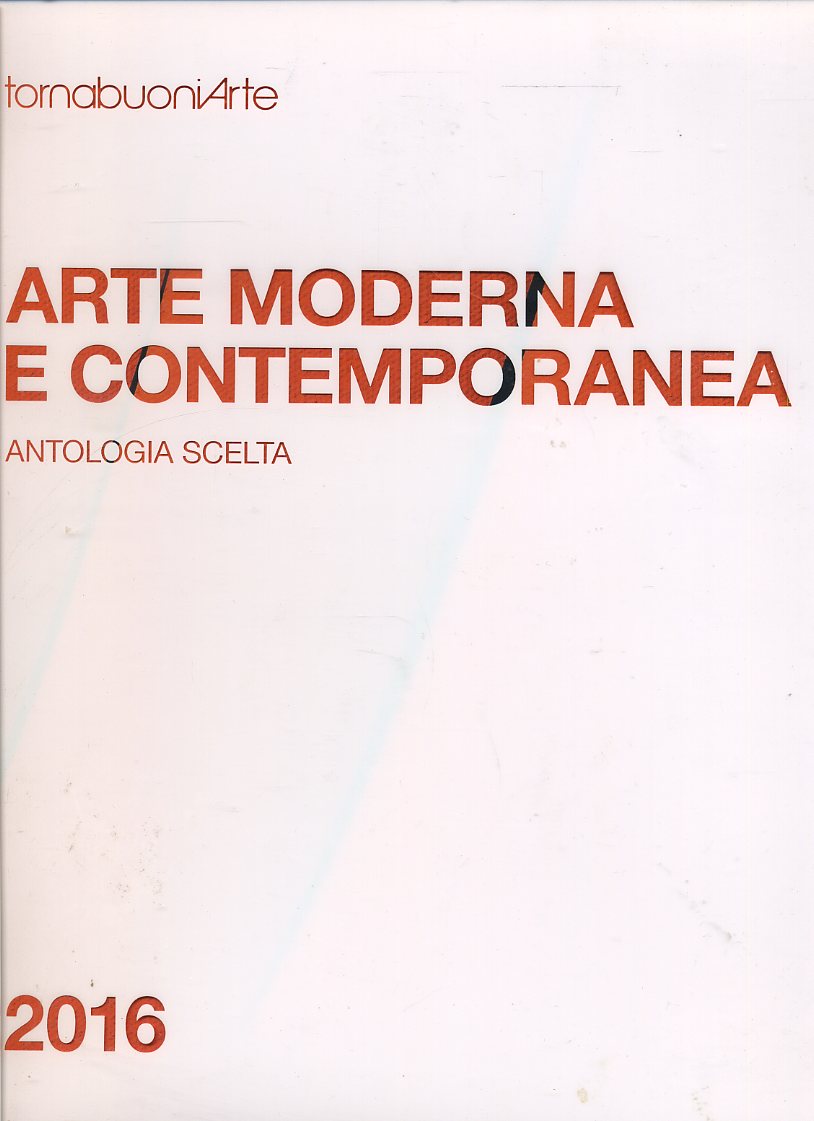 LT- ARTE MODERNA CONTEMPORANEA ANTOLOGIA SCELTA-- TORNABUONI--- 2016- CS- YDS560