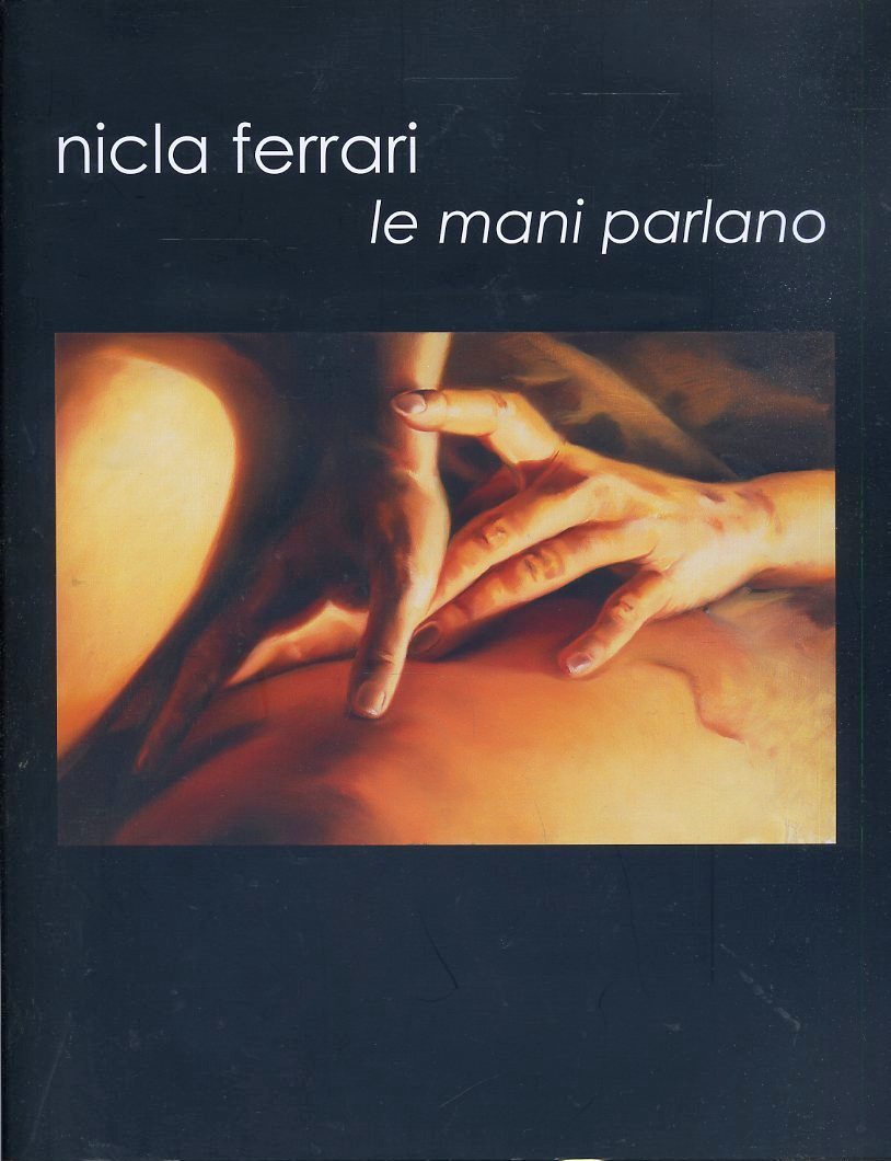 LT- CATALOGO MOSTRA NICLA FERRARI LE MANI PARLANO ----- 2010 - B - YDS573