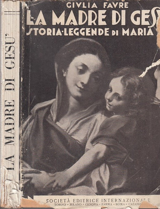 La madre di Gesu' Storia Leggende miti di Maria- Giulia Favre- SEI- 1930- ZFS109