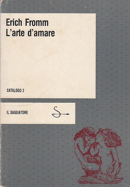 LS- L'ARTE D'AMARE - ERICH FROMM - SAGGIATORE - CATALOGO -- 1985 - B - ZDS22