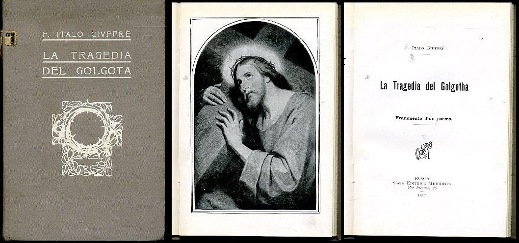 LD- LA TRAGEDIA DEL GOLGOTA- GIUFFRE'- CASA EDITRICE METODISTA--- 1911- C- XDS24