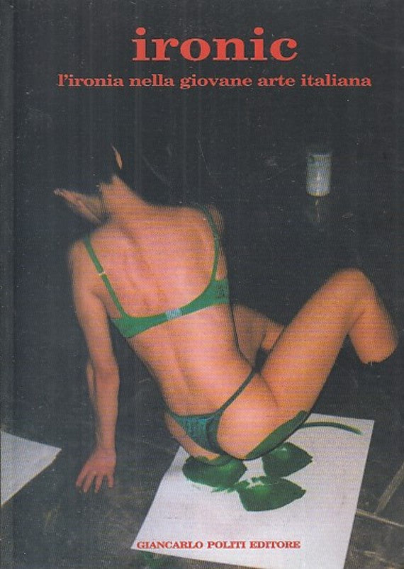 LT- CATALOGO MOSTRA IRONIC IRONIA GIOVANE ARTE ITALIANA-- POLITI--- 2000-B-XFS27