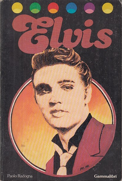 LS- ELVIS PRESLEY - PAOLO RADOGNA - GAMMALIBRI -- 1a ED. - 1982 - B - XFS28