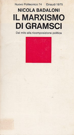 LS- IL MARXISMO DI GRAMSCI POLITICA - BADALONI - EINAUDI --- 1975 - B - YDS593
