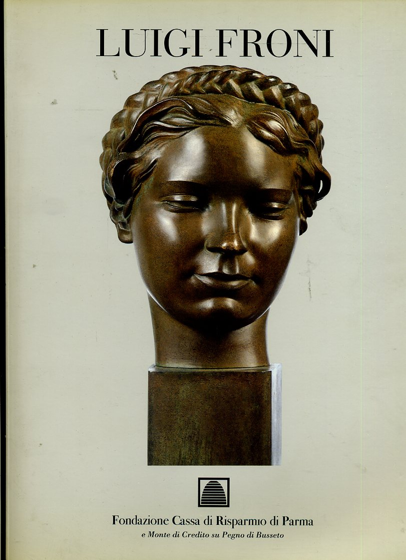 Luigi Froni Sculture Catalogo - Dall'Acqua De Grada - Cari Parma - 1995 - WPR