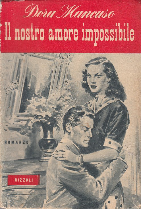 LN- IL NOSTRO AMORE IMPOSSIBILE - DORA MANCUSO - RIZZOLI --- 1953 - B - ZFS158