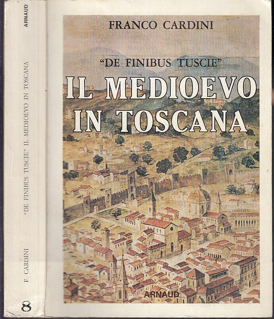 LS- DE FINIBUS TUSCIE IL MEDIOEVO IN TOSCANA - CARDINI- ARNAUD--- 1989- B- XFS30