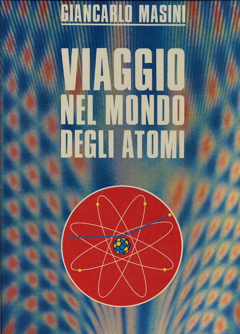 LZ- VIAGGIO NEL MONDO DEGLI ATOMI - GUIDOTTI MASINI - MONDADORI- 1969- C- YFS527