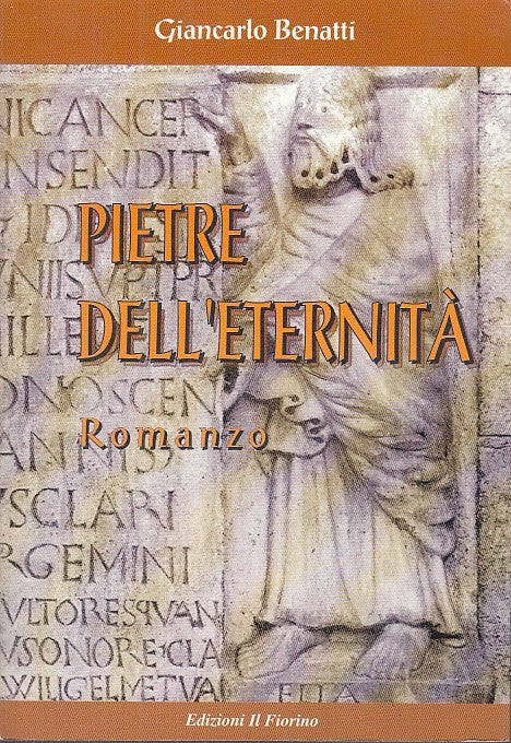 LN- PIETRE DELL'ETERNITA' - GIANCARLO BENATTI - IL FIORINO --- 1999 - B - YFS665