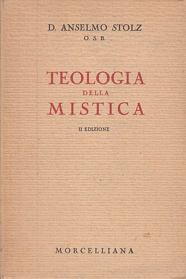 LD- TEOLOGIA DELLA MISTICA - ANSELMO STOLZ - MORCELLIANA -- 2a - 1947 - B- XFS29