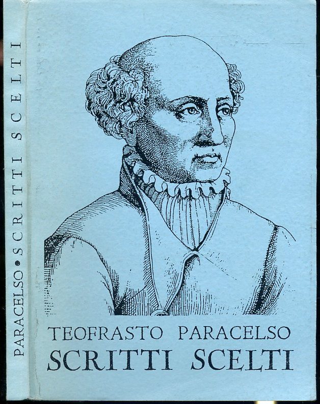 LN- SCRITTI SCELTI TEOFRASTO PARACELSO 1493/1541 REPRINT ----- 2000 - B - XFS36
