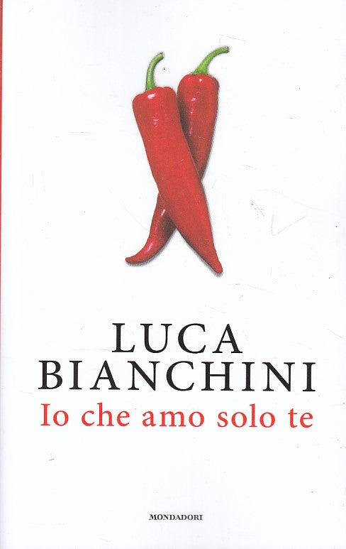 LN- IO CHE AMO SOLO TE - LUCA BIANCHINI - MONDADORI --- 2018 - B - YFS42
