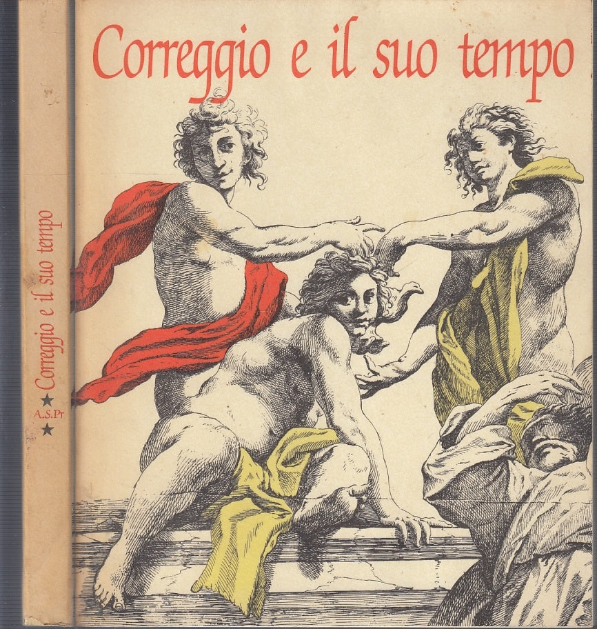 LT- CORREGGIO E IL SUO TEMPO - DALL'ACQUA - ARCHIVIO STATO PARMA--- 1984- B- WPR