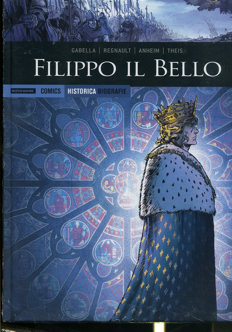 FV- HISTORICA BIOGRAFIE N.19 FILIPPO IL BELLO -- MONDADORI COMICS- 2018 - C- PRX