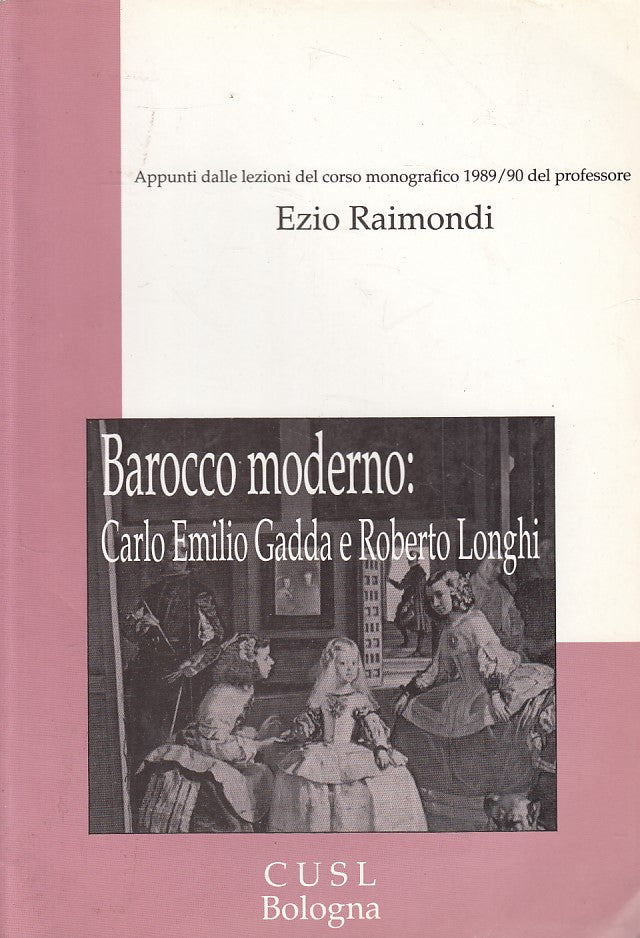 LS- BAROCCO MODERNO CARLO EMILIO GADDA E LONGHI -- BOLOGNA --- 1990 - B - YFS472