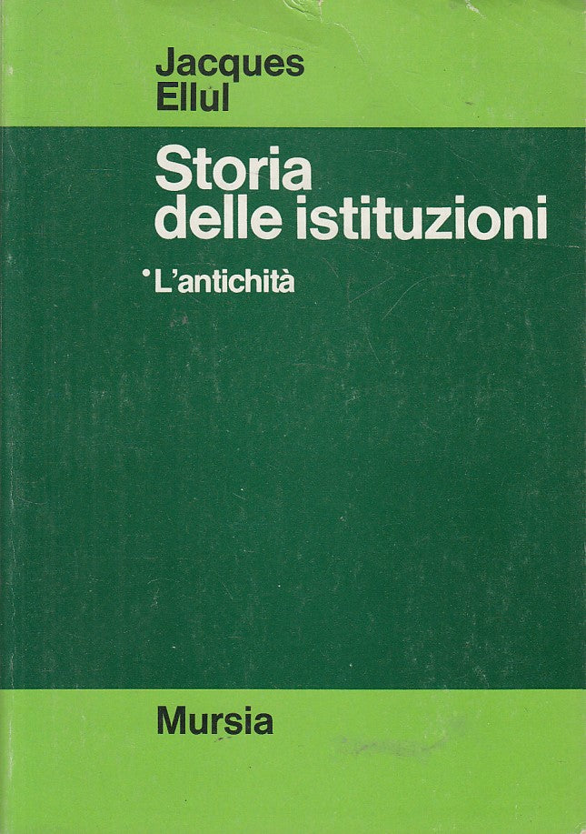 LS- STORIA DELLE ISTITUZIONI L'ANTICHITA' - ELLUL - MURSIA --- 1972 - B - YFS491