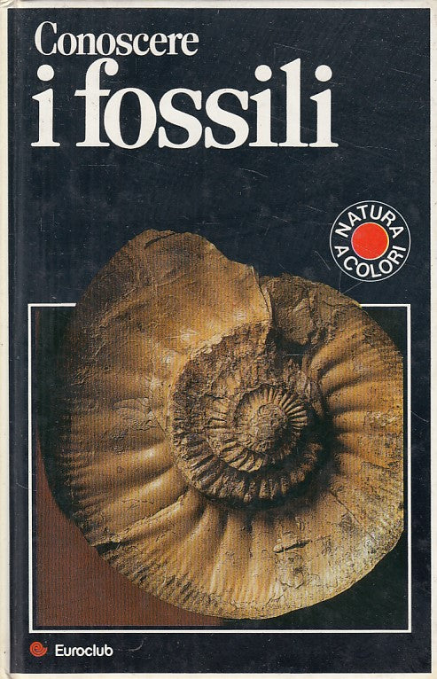 LZ- CONOSCERE I FOSSILI -- EUROCLUB - NATURA A COLORI -- 1981 - C - YFS41