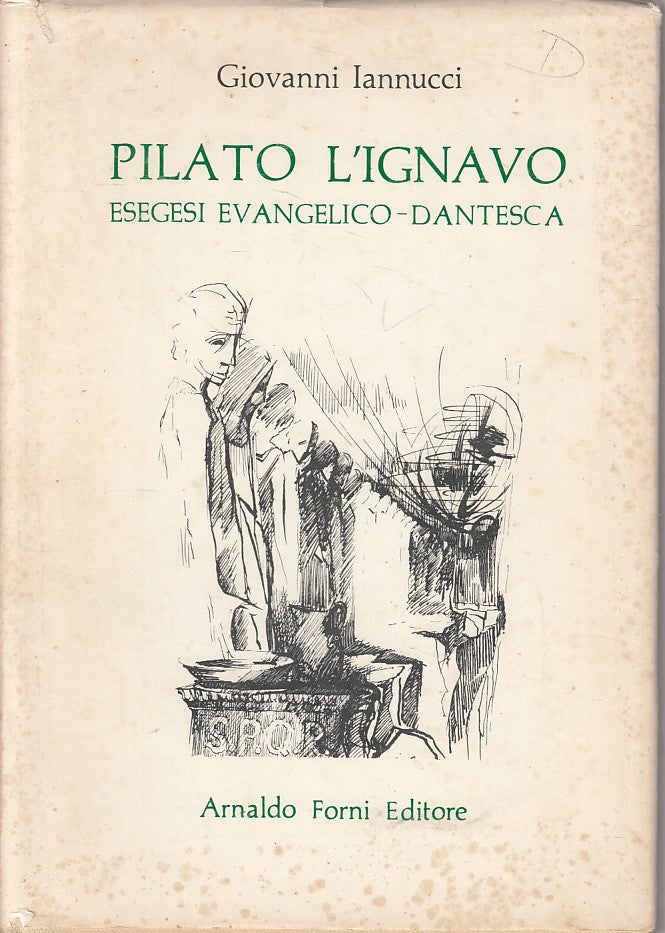 LD- PILATO L'IGNAVO ESEGESI EVANGELICO DANTESCA -- FORNI --- 1964 - CS - ZFS614