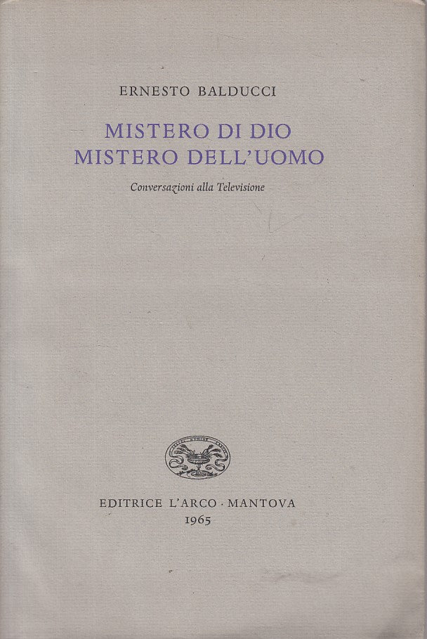 LD- MISTERO DI DIO MISTERO DELL'UOMO - BALDUCCI - L'ARCO --- 1965 - BS - ZFS43