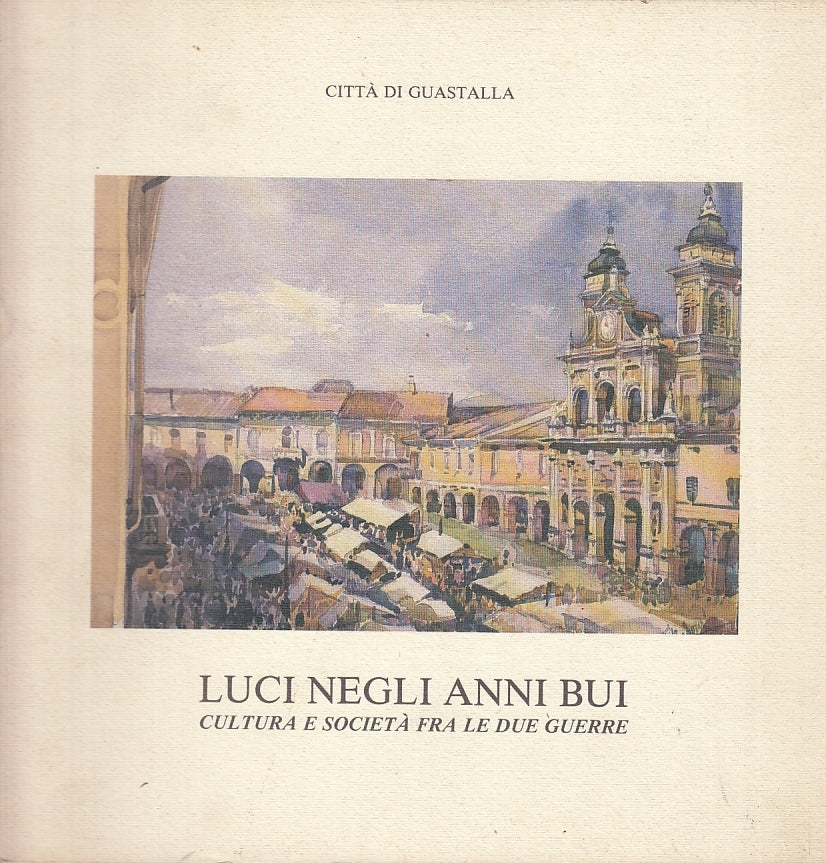 LT- LUCI NEGLI ANNI BUI FRA LE DUE GUERRE CATALOGO-- GUASTALLA--- 1987- B-YFS555