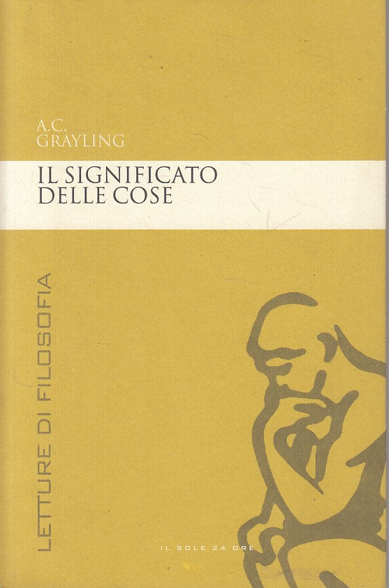 LS- IL SIGNIFICATO DELLE COSE - GRAYLING- SOLE 24- FILOSOFIA-- 2007 - B - YFS384
