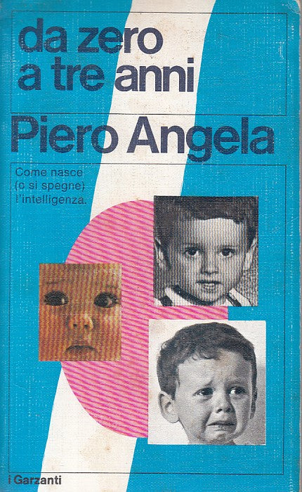 LS- DA ZERO A TRE ANNI - PIERO ANGELA - GARZANTI --- 1985 - B - YFS160