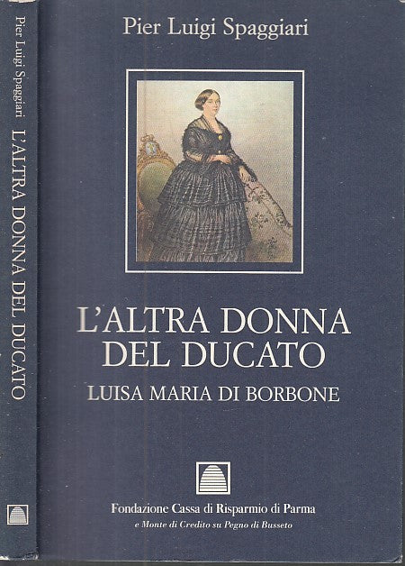 LS- L'ALTRA DONNA DEL DUCATO LUISA MARIA DI BORBONE - SPAGGIARI---- 1994- B- WPR