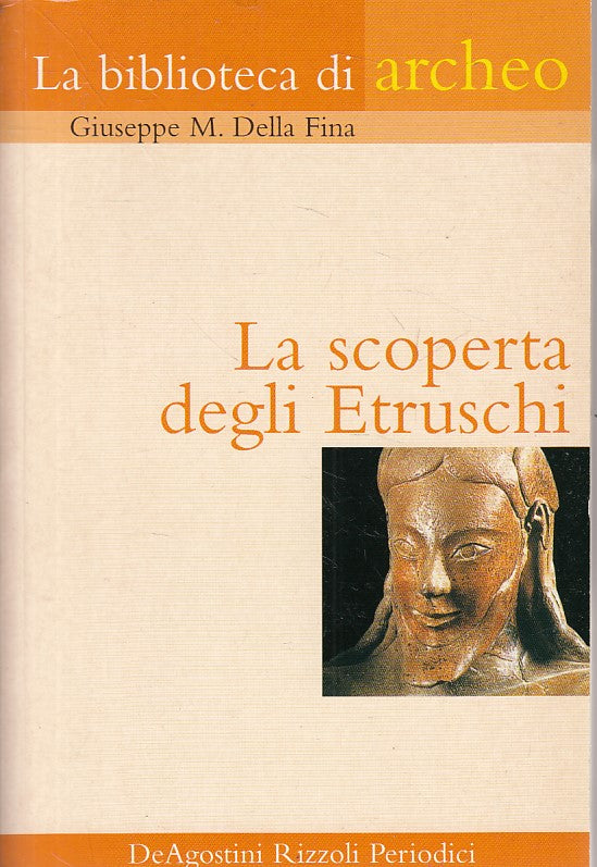 LS- SCOPERTA DEGLI ETRUSCHI - FINA - DE AGOSTINI RIZZOLI --- 2004 - B - YFS490