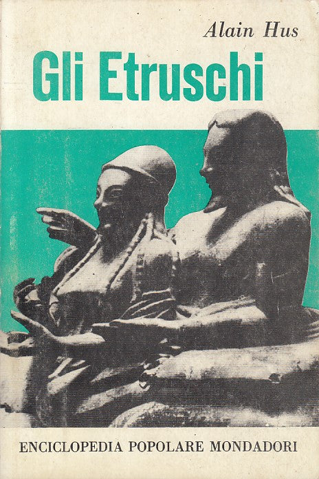 LS- GLI ETRUSCHI - ALAIN HUS - MONDADORI - ENCICLOPEDIA -- 1962 - B - YFS393