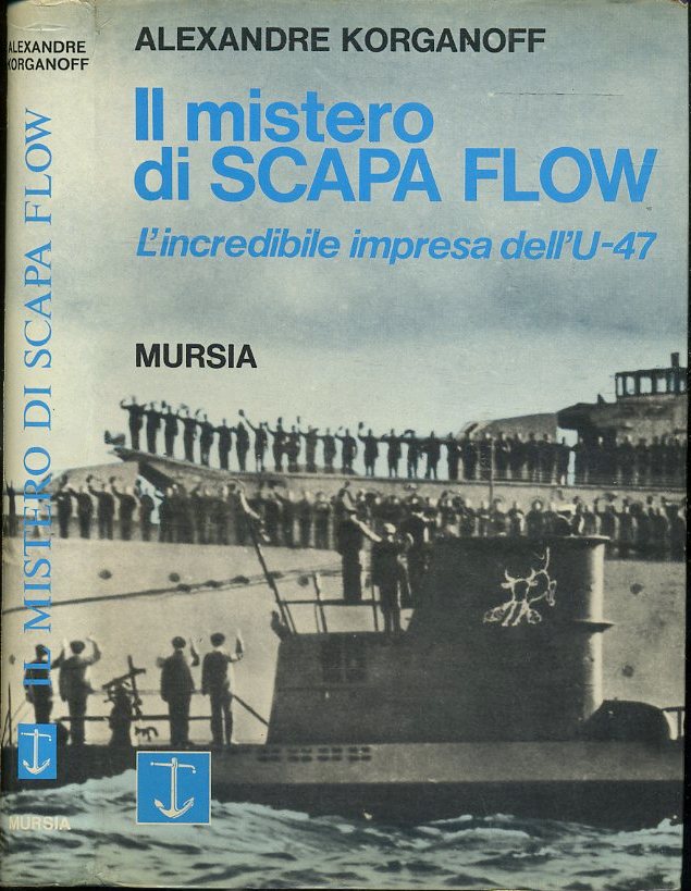 LS- IL MISTERO DI SCAPA FLOW - ALEXANDRE KORGANOFF - MURSIA --- 1972- CS- MLT3
