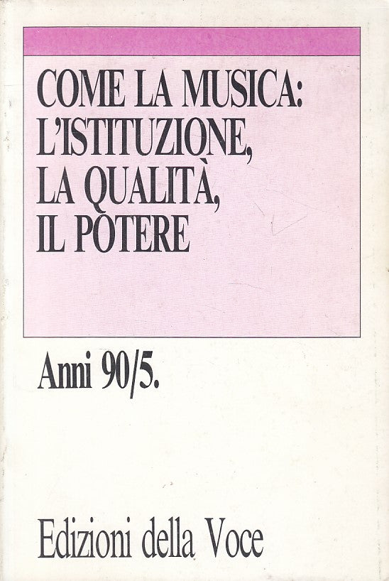 Come la musica istituzione qualità potere - Della Voce Anni 90/5- 1a ed.- ZFS197