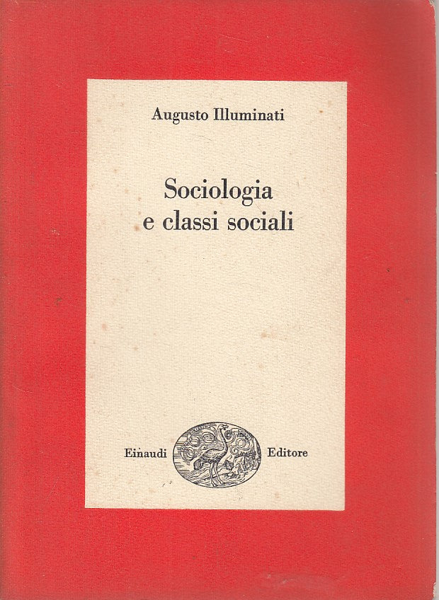 LS- SOCIOLOGIA E CLASSI SOCIALI - ILLUMINATI- EINAUDI- SAGGI-- 1967 - B - YFS208