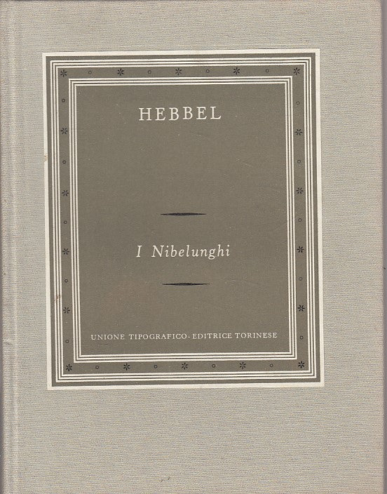LN- I NIBELUNGHI DRAMMA IN TRE PARTI - HEBBEL - UTET --- 1953 - C - YFS398