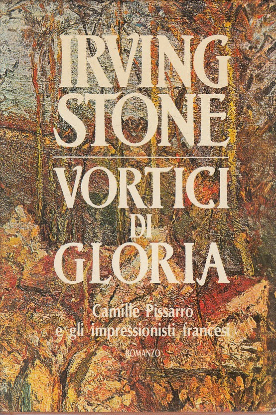 LN- VORTICI DI GLORIA - IRVING STONE - DALL'OGLIO - ROMANZI -- 1985 - CS - ZFS31