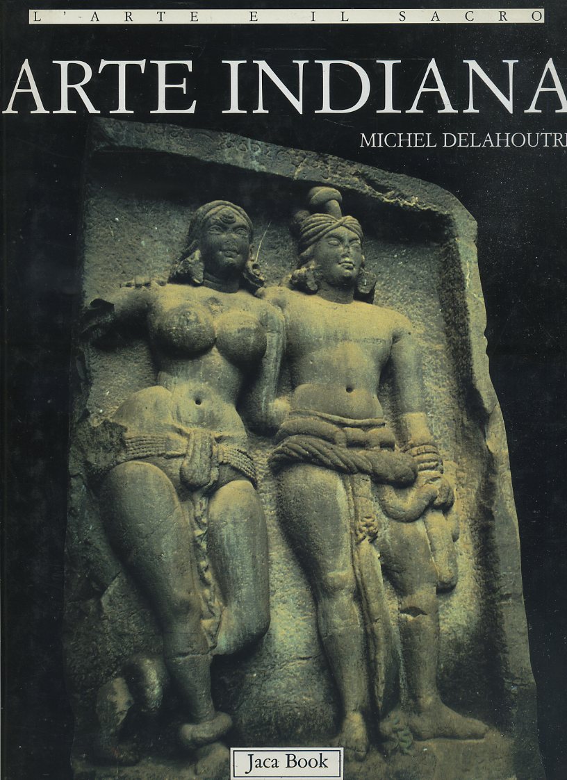 LT- L'ARTE E IL SACRO L'ARTE INDIANA - DELAHOUTRE- JACA BOOK--- 1996- CS- YFS699
