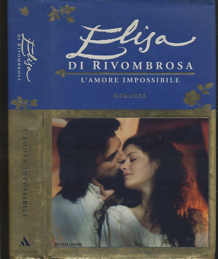 LN- ELISA DI RIVOMBROSA L'AMORE IMPOSSIBILE-- MONDADORI-- 1A ED.- 2005- CS-XFS50
