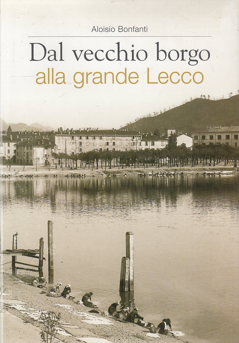LV- DAL VECCHIO BORGO ALLA GRANDE LECCO - BONFANTI ---- 2007 - CS - YFS531