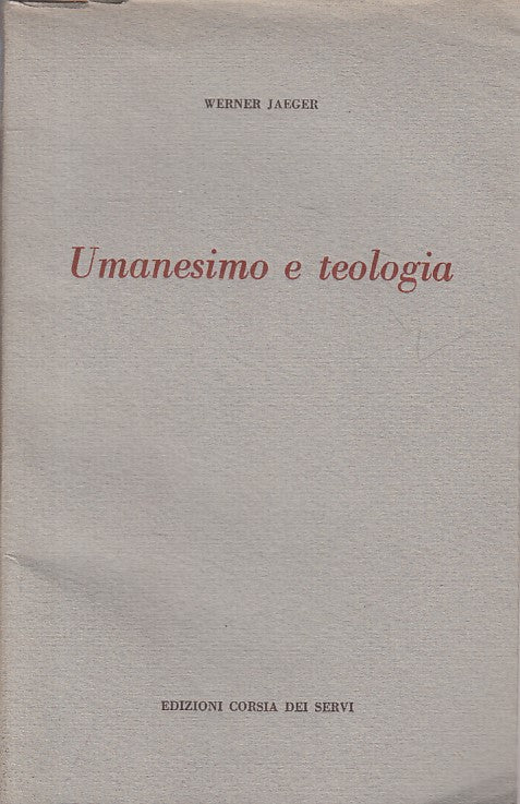 LS- UMANESIMO E TEOLOGIA - JAEGER - CORSIA DEI SERVI --- 1958 - BS - YFS256