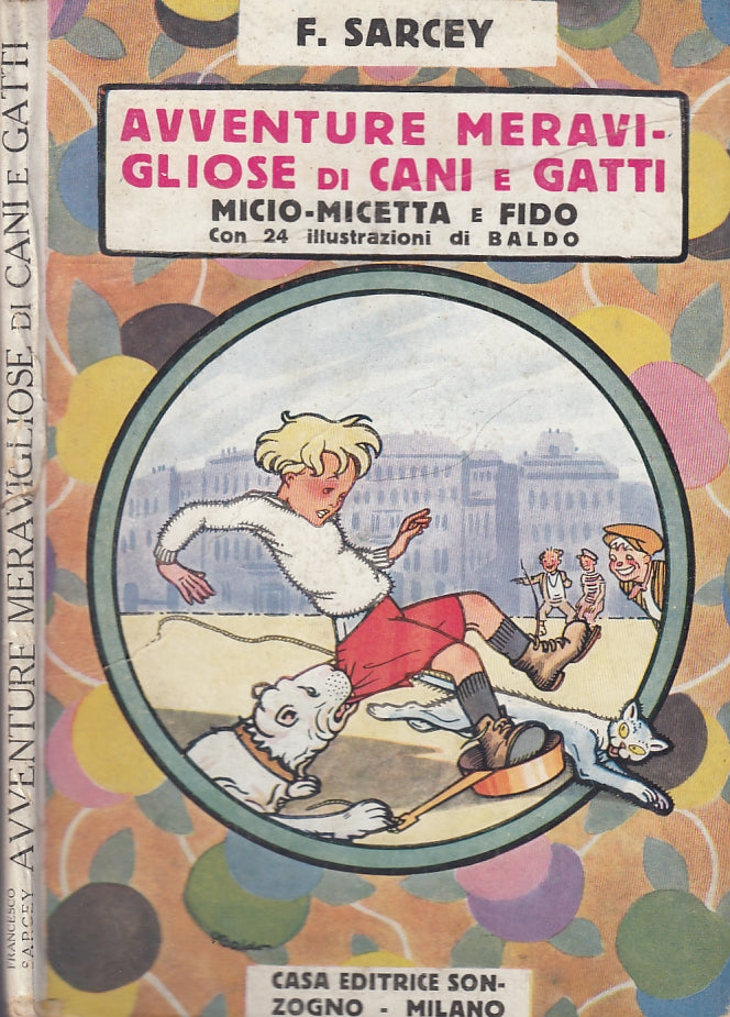 LB- AVVENTURE MERAVIGLIOSE DI CANI E GATTI - SARCEY - SONZOGNO--- 1921- C- XFS22